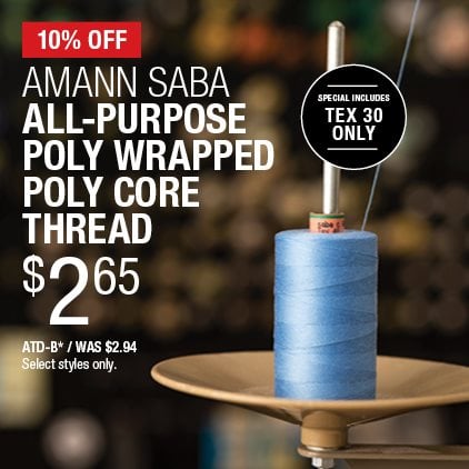 10% Off Amann Saba All-Purpose Poly Wrapped Poly Core Thread $2.65 / ATD-B* / Was $2.94 / Select styles only.