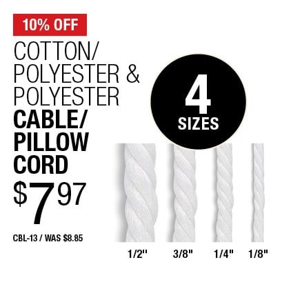 10% Off Cotton/Polyester & Polyester Cable/Pillow Cord $7.97 / CBL-13 / Was $8.85.